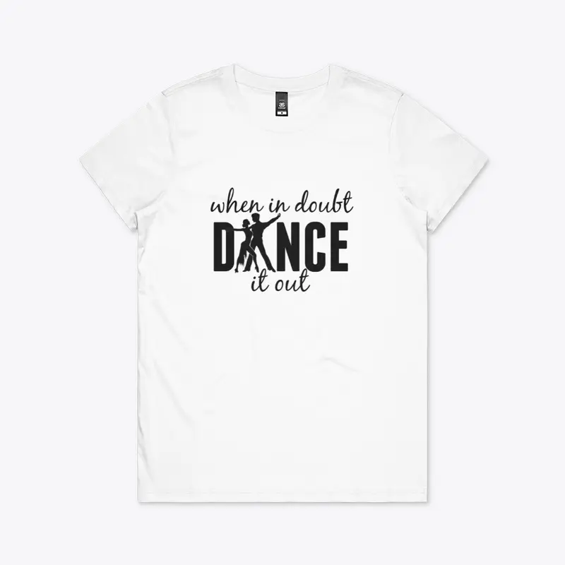 "When in Doubt Dance it Out" (W)