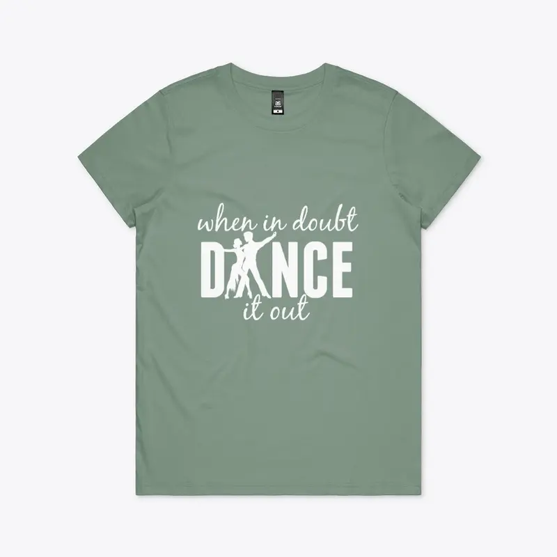 "When in Doubt Dance it Out" (C) 